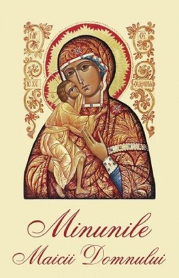 Minunile Maicii Domnului, - Editura Sophia foto