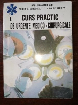 Curs practic de urgente medico-chirurgicale vol 1- Dan Manastireanu, Teodora Bursuman foto