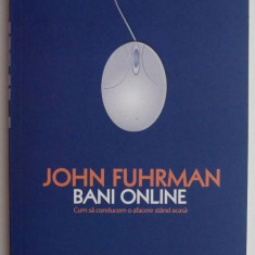 Bani online. Cum sa conducem o afacere stand acasa – John Fuhrman