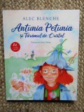 Antunia Petunia si Taramul de Cristal - Alec Blenche