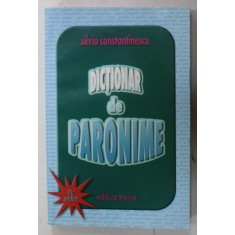 DICTIONAR DE PARONIME UZUALE de SILVIU CONSTANTINESCU , UZ SCOLAR , ANII &#039; 2000