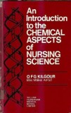 An introduction to the chemical aspects of nursing science - O. F. G. Kilgour