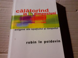 CALATORIND IN 4 DIMENSIUNI- ENIGME ALE SPATIULUI SI TIMPULUI - ROBIN LE POIDEVIN