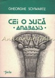 Cei O Suta (Anabasis) - Gheorghe Schwartz, Editura Facla, 1988, 371 pagini, Romana, Roman