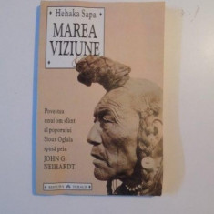 MAREA VIZIUNE , POVESTEA UNUI OM SFANT AL POPORULUI SIOUX OGLALA SPUSA PRIN JHON G. NEIHARDT DE HEHAKA SAPA