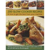 200 Slow Cooker Recipes &amp; how to get the best from your machine