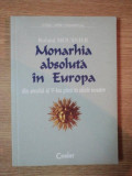 MONARHIA ABSOLUTA IN EUROPA DIN SECOLUL AL V-LEA PANA IN ZILELE NOASTRE de ROLAND MOUSNIER , 2000