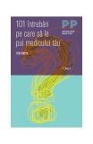 101 &icirc;ntrebări pe care să le pui medicului tău - Paperback brosat - Tom Rob Smith - Trei