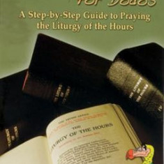 The Divine Office for Dodos: A Step-By-Step Guide to Praying the Liturgy of the Hours