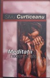 Meditatii Necenzurate - Silviu Curticeanu, Editura Historia, 2007, Biografii, 578 pagini