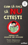 Cum să faci să NU citești. Ghidul lui Charlie Joe Jackson (Vol. 1) - PB - Paperback brosat - Tommy Greenwald - Arthur