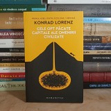 KONRAD LORENZ - CELE OPT PACATE CAPITALE ALE OMENIRII CIVILIZATE , HUMANITAS , 2017 *