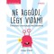 Ne agg&oacute;dj, l&eacute;gy vid&aacute;m! - &Uacute;tmutat&oacute; a szorong&aacute;s lek&uuml;zd&eacute;s&eacute;hez - Poppy O&#039;Neill