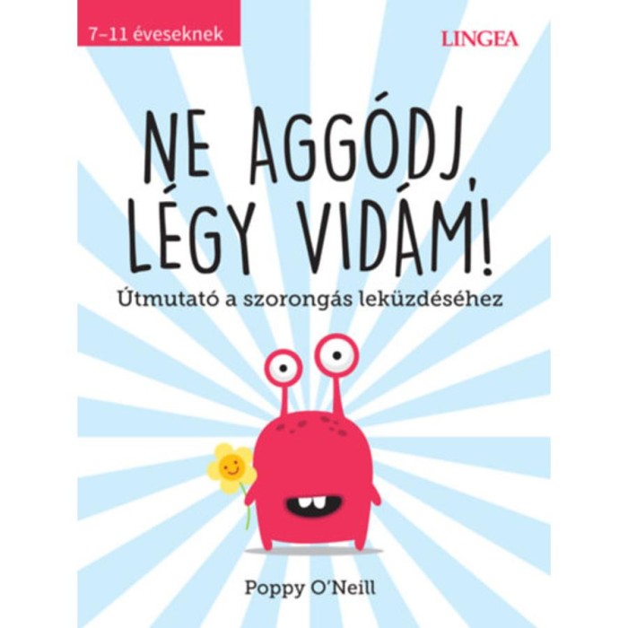 Ne agg&oacute;dj, l&eacute;gy vid&aacute;m! - &Uacute;tmutat&oacute; a szorong&aacute;s lek&uuml;zd&eacute;s&eacute;hez - Poppy O&#039;Neill