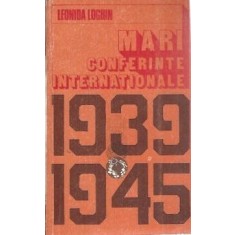 Mari conferinte internationale 1939-1945 - Leonida Loghin