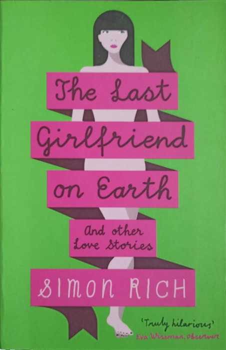 THE LAST GIRLFRIEND ON EARTH AND OTHER LOVE STORIES-SIMON RICH
