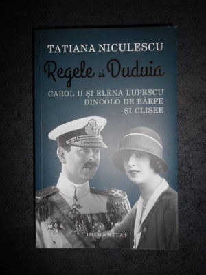 Tatiana Niculescu - Regele si duduia. Carol II si Elena Lupescu foto