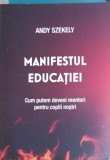 MANIFESTUL EDUCATIEI. CUM PUTEM DEVENI MENTORI PENTRU COPIII NOSTRI-ANDY SZEKELY