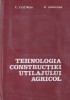 C. Ciocirdia, M. Gheorghe - Tehnologia constructiei utilajului agricol