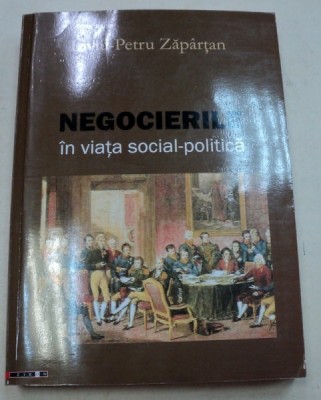 NEGOCIERILE IN VIATA SOCIAL-POLITICA - LIVIU PETRU ZAPARTAN foto