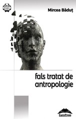 Fals tratat de antropologie - Mircea Badut - Ideea Europeană