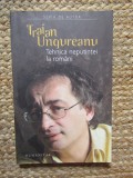 TRAIAN UNGUREANU - Tehnica Neputintei la Romani - 2006 , 148 p.