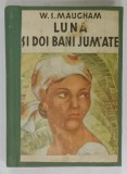 LUNA SI DOI BANI JUMATE de W.S. MAUGHAM , ANII &#039;30