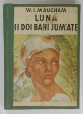 LUNA SI DOI BANI JUMATE de W.S. MAUGHAM , ANII &#039;30