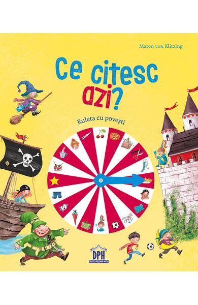 Ce Citesc Azi? - Ruleta Cu Povesti, Maren Von Klitzing, Ilustratii: Barbara Korthues - Editura DPH