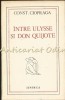 Intre Ulysse Si Don Quijote - Constantin Ciopraga - Tiraj: 7750 Exemplare