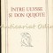 Intre Ulysse Si Don Quijote - Constantin Ciopraga - Tiraj: 7750 Exemplare