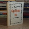 MARTIN LUTHER - CATEHISMUL MIC_CU SCURTE EXPLICATII , 1996 *