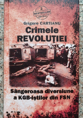 Crimele Revolutiei Sangeroasa Diversiune A Kgb-istilor Din Fs - Grigore Cartianu ,552800 foto