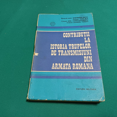 CONTRIBUȚII LA ISTORIA TRUPELOR DE TRANSMISIUNI DIN ARMATA ROM&amp;Acirc;NĂ / 1973 * foto