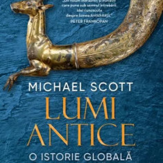 Michael Scott - Lumi antice. O istorie globală a antichității