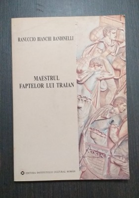 MAESTRUL FAPTELOR LUI TRAIAN - RANUCCIO BIANCHI BANDINELLI foto