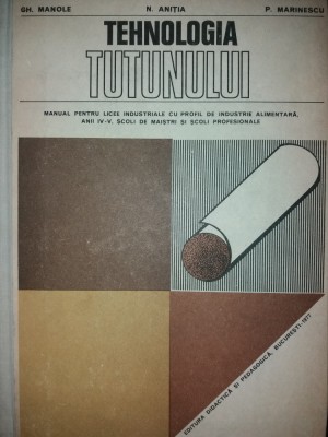 GH. MANOLE -N. ANITIA -P. MARINESCU - TEHNOLOGIA TUTUNULUI - MANUAL {1977} foto