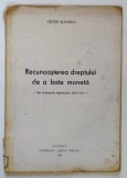 RECUNOASTEREA DREPTULUI DE A BATE MONETA , NOI DOCUMENTE DIPLOMATICE , 1870 - 1872 de VICTOR SLAVESCU , 1944