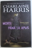 MORTI PANA LA APUS , SERIA &amp;quot, VAMPIRII SUDULUI &amp;quot, , VOLUMUL I de CHARLAINE HARRIS , 2010
