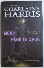 MORTI PANA LA APUS , SERIA &amp;quot, VAMPIRII SUDULUI &amp;quot, , VOLUMUL I de CHARLAINE HARRIS , 2010