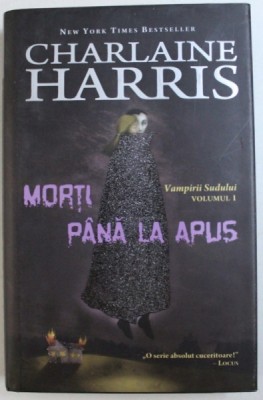 MORTI PANA LA APUS , SERIA &amp;amp;amp,quot, VAMPIRII SUDULUI &amp;amp;amp,quot, , VOLUMUL I de CHARLAINE HARRIS , 2010 foto