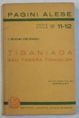 TIGANIADA SAU TABARA TIGANILOR de I. BUDAI DELEANU , SERIA &amp;#039; PAGINI ALESE &amp;#039; , SERIE NOUA , NO. 11 - 12 , editie ingrijita de ION PILLAT , 1938 foto