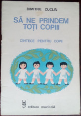 DIMITRIE CUCLIN - SA NE PRINDEM TOTI COPIII: CANTECE PENTRU COPII/PARTITURI 1983 foto