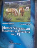 MEDICI VETERINARI SLUJITORI AI MUZELOR VOL VI CU AUTOGRAF