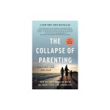 The Collapse of Parenting: How We Hurt Our Kids When We Treat Them Like Grown-Ups