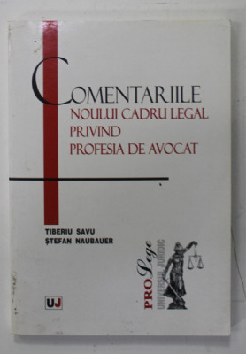 COMENTARIILE NOULUI CADRU LEGAL PRIVIND PROFESIA DE AVOCAT de TIBERIU SAVU si STEFAN NAUBAUER , 2004 foto