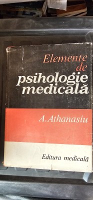 ELEMENTE DE PSIHOLOGIE MEDICALA - A. ATHANASIU , EDITURA MEDICLA . foto