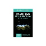 Death and Resurrection of the Messiah Discovery Guide: Bringing God's Shalom to a World in Chaos