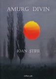 Cumpara ieftin Amurg divin - 2014 - Ioan Stifii (AL197)