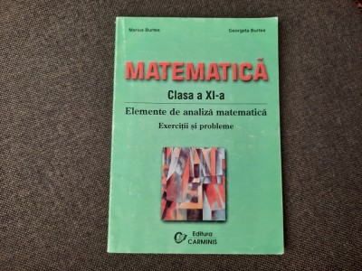 MARIUS BURTEA MATEMATICA CLASA A XI A ELEMENTE DE ANALIZA MATEMATICA RF9/0 foto